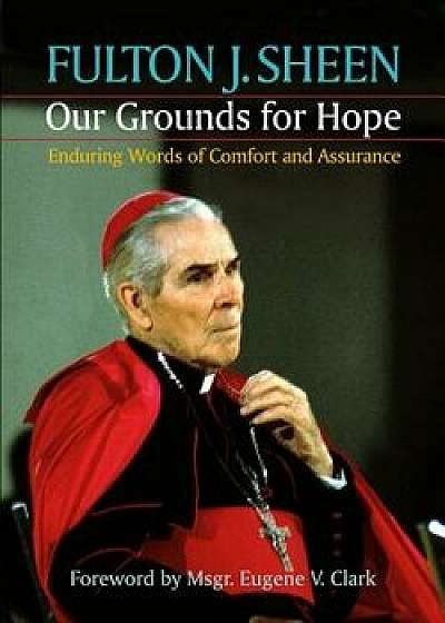 Our Grounds for Hope, Paperback/Fulton J. Sheen