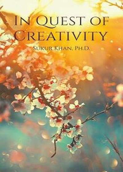 In Quest of Creativity, Paperback/Sukur Khan Ph. D.