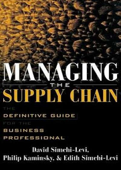 Managing the Supply Chain: The Definitive Guide for the Business Professional, Hardcover/David Simchi-Levi
