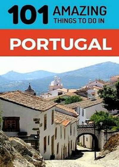 101 Amazing Things to Do in Portugal: Portugal Travel Guide, Paperback/101 Amazing Things
