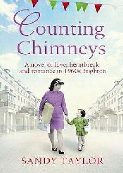 Counting Chimneys: A Novel of Love, Heartbreak and Romance in 1960s Brighton, Paperback/Sandy Taylor