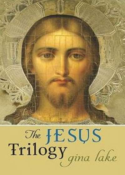 The Jesus Trilogy: Choice and Will / Love and Surrender / Beliefs, Emotions, and the Creation of Reality, Paperback/Gina Lake