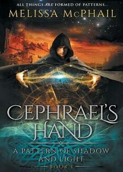 Cephrael's Hand: A Pattern of Shadow & Light Book 1, Paperback/Melissa McPhail