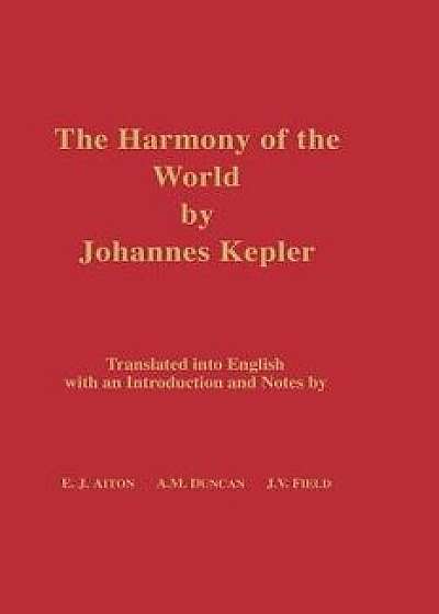 The Harmony of the World by Johannes Kepler: Translated Into English with an Introduction and Notes, Hardcover/Johannes Kepler