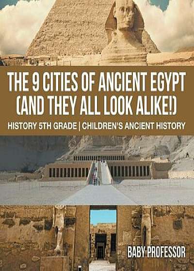 The 9 Cities of Ancient Egypt (and They All Look Alike!) - History 5th Grade Children's Ancient History, Paperback/Baby Professor