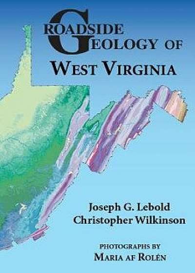 Roadside Geology of West Virginia, Paperback/Joseph G. Lebold