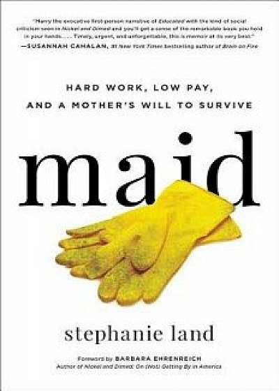 Maid: Hard Work, Low Pay, and a Mother's Will to Survive, Hardcover/Stephanie Land
