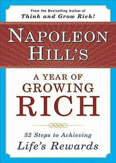 Napoleon Hill's a Year of Growing Rich: 52 Steps to Achieving Life's Rewards, Paperback/Napoleon Hill