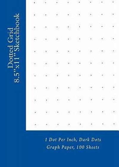 Dotted Grid 8.5x11 Sketchbook: 1 Dot Per Inch, Dark Dots Graph Paper, 100 Sheets, Paperback/Paul M. Fleury