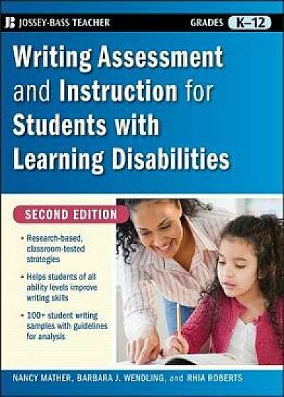 Writing Assessment and Instruction for Students with Learning Disabilities, Grades K-12, Paperback/Nancy Mather