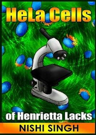 Hela Cells of Henrietta Lacks, Paperback/Nishi Singh