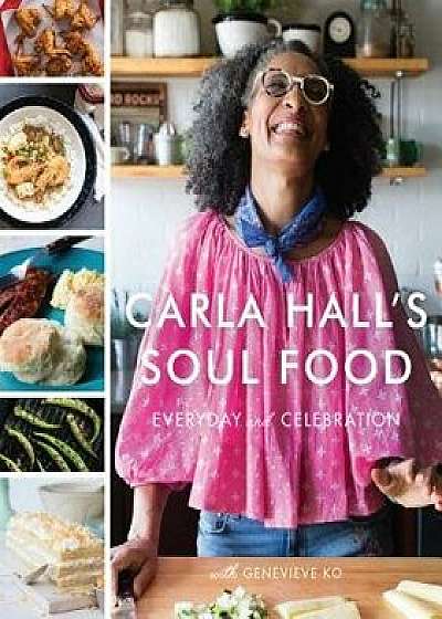 Carla Hall's Soul Food: Everyday and Celebration, Hardcover/Carla Hall