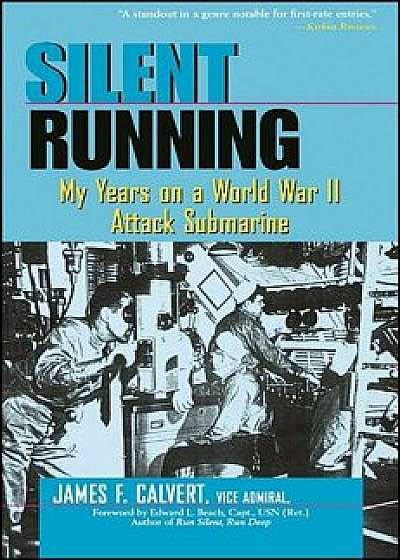 Silent Running: My Years on a World War II Attack Submarine/James F. Calvert
