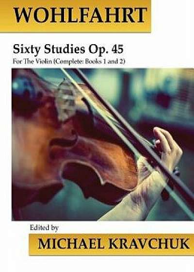 Wohlfahrt Sixty Studies for the Violin Op. 45: Complete Books 1 and 2, Paperback/Michael Kravchuk
