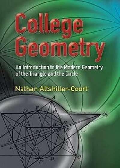 College Geometry: An Introduction to the Modern Geometry of the Triangle and the Circle, Paperback/Nathan Altshiller-Court