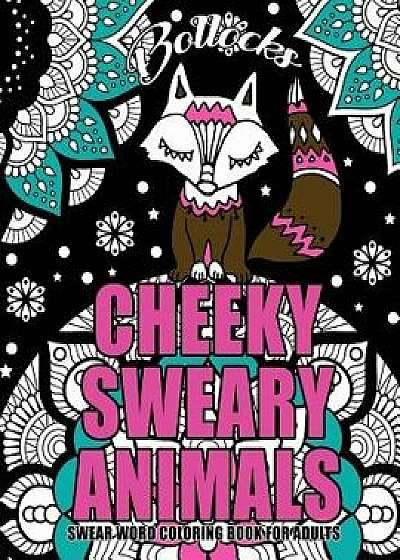 Swear Word Coloring Book for Adults: Cheeky Sweary Animals: 44 Designs Large 8.5' X 11'big Pages of Swearing Animals for Stress Relief and Relaxation, Paperback/Swear Words Coloring Books