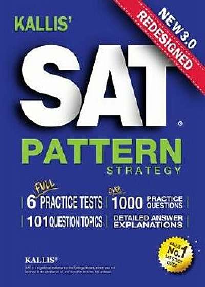 KALLIS' Redesigned SAT Pattern Strategy 3rd Edition: 6 Full Length Practice Tests (College SAT Prep + Study Guide Book for the New SAT), Paperback/Kallis Edu