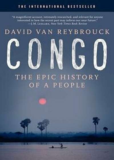 Congo: The Epic History of a People, Paperback/David Van Reybrouck