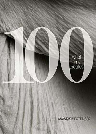 100: What Time Creates/Anastasia Pottinger