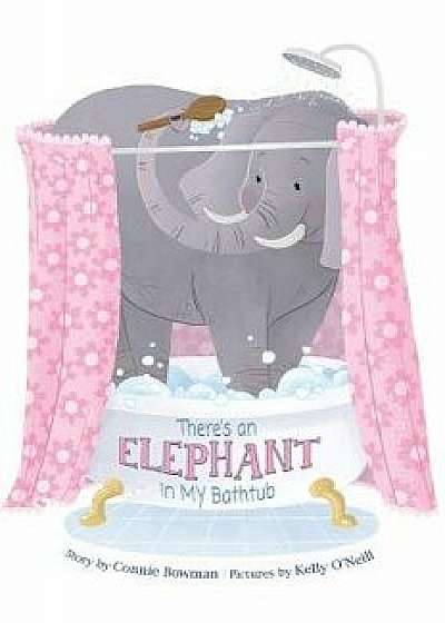 There's an Elephant in My Bathtub, Hardcover/Connie Bowman