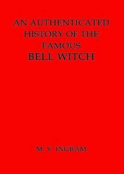 An Authenticated History of the Famous Bell Witch, Paperback/M. V. Ingram
