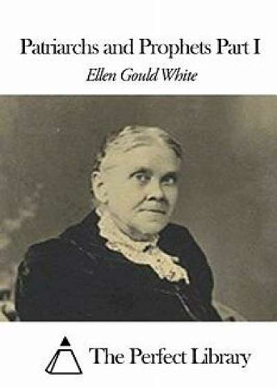 Coperta cărții Patriarchs and Prophets Part I/Ellen Gould White