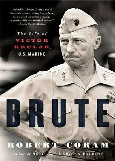 Brute: The Life of Victor Krulak, U.S. Marine, Paperback/Robert Coram