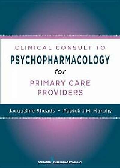Nurses' Clinical Consult to Psychopharmacology, Paperback/Jacqueline Rhoads