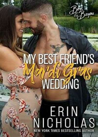 My Best Friend's Mardi Gras Wedding (Boys of the Bayou Book 1), Paperback/Erin Nicholas