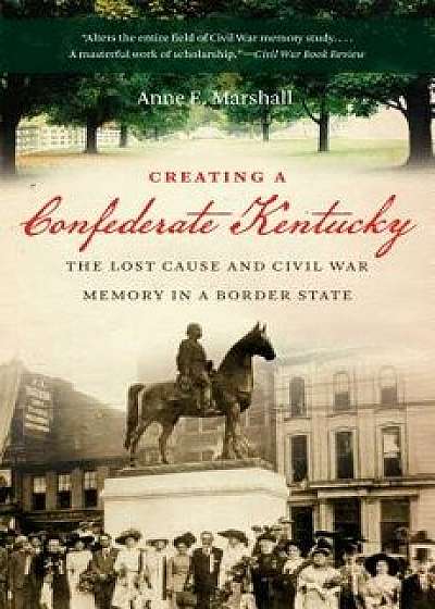 Creating a Confederate Kentucky, Paperback/Anne E. Marshall
