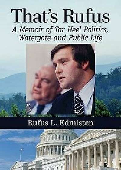 That's Rufus: A Memoir of Tar Heel Politics, Watergate and Public Life, Paperback/Rufus L. Edmisten