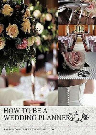 How to Be a Wedding Planner, Paperback/Barbara Collins