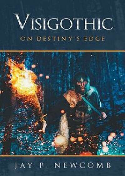 Visigothic: On Destiny's Edge, Paperback/Jay P. Newcomb