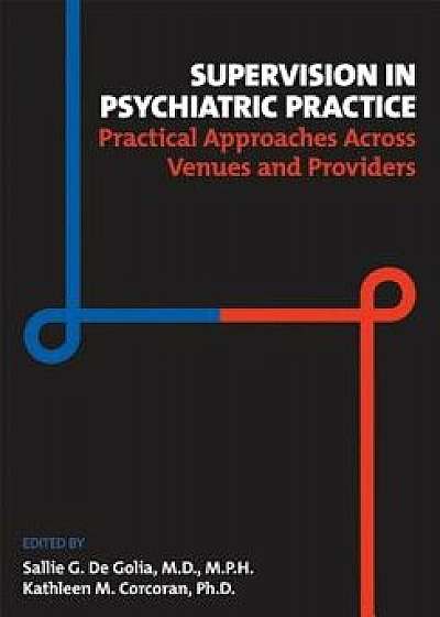 Supervision in Psychiatric Practice: Practical Approaches Across Venues and Providers, Paperback/Sallie G. de Golia