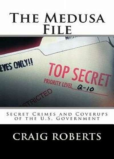 The Medusa File: Secret Crimes and Coverups of the U.S. Government, Paperback/Craig Roberts