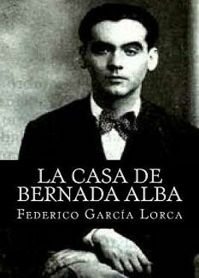 La Casa de Bernada Alba, Paperback/Federico Garcia Lorca