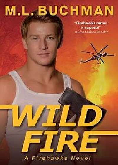 Wild Fire, Paperback/M. L. Buchman