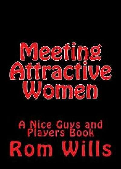 Meeting Attractive Women: A Nice Guys and Players Book, Paperback/Rom Wills