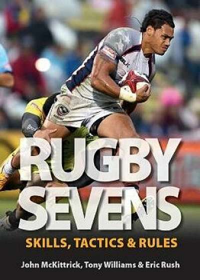 Rugby Sevens: Skills, Tactics and Rules, Paperback/John McKittrick
