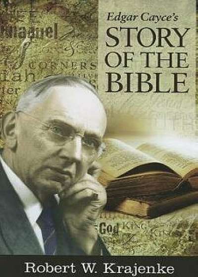 Edgar Cayce's Story of the Bible, Paperback/Robert W. Krajenke