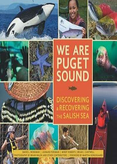 We Are Puget Sound: Discovering and Recovering the Salish Sea, Paperback/David Workman