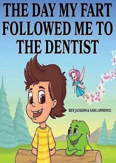 The Day My Fart Followed Me to the Dentist, Hardcover/Ben Jackson