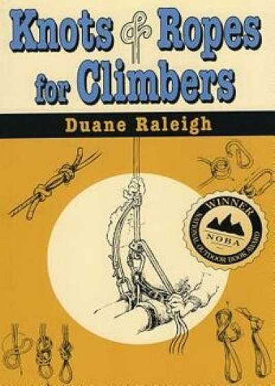 Knots & Ropes for Climbers PB, Paperback/Duane Raleigh