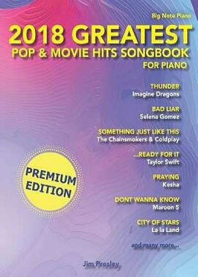 2018 Greatest Pop & Movie Hits Songbook For Piano, Paperback/Jim Presley