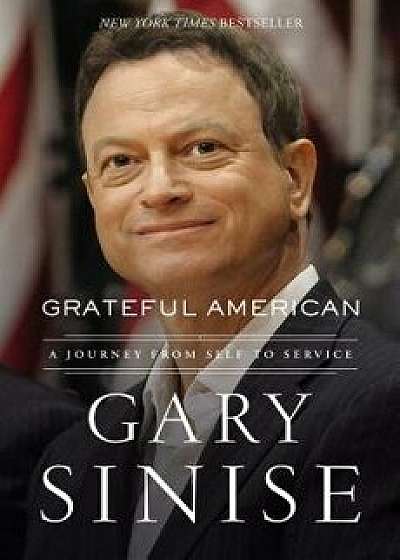 Grateful American: A Journey from Self to Service, Hardcover/Gary Sinise