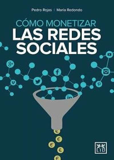 C'mo Monetizar Las Redes Sociales (Spanish), Paperback/Pedro Rojas