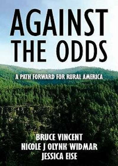 Against the Odds: A Path Forward for Rural America, Paperback/Bruce Vincent