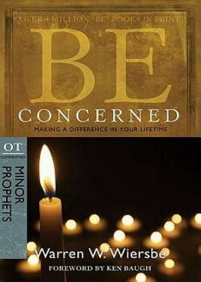 Be Concerned: Making a Difference in Your Lifetime: OT Commentary: Minor Prophets, Paperback/Warren W. Wiersbe