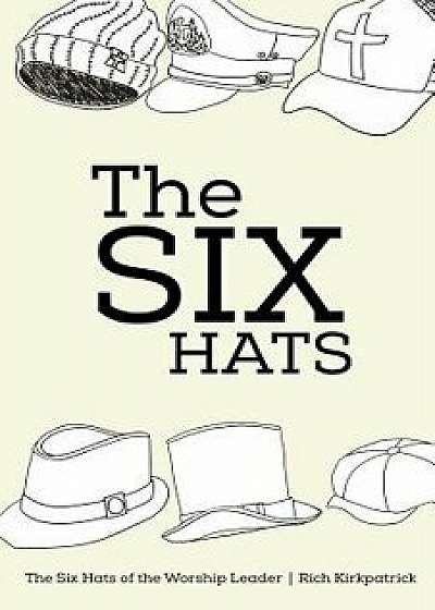 The Six Hats of the Worship Leader/Rich Kirkpatrick