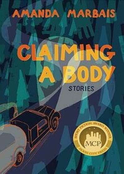 Claiming a Body: Short Stories, Paperback/Amanda Marbais